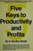 Cover of: Five keys to productivity and profits