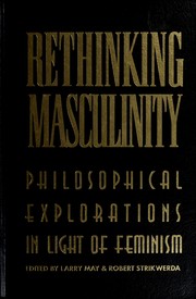 Cover of: Rethinking masculinity: philosophical explorations in light of feminism