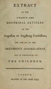 Cover of: Extract of the twenty-one doctrinal articles of the Augustan or Augsburg Confession: for the use of the Brethren's congregations, and in particular of the children