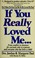 Cover of: If you really loved me--