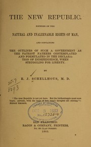 Cover of: The new republic.: Founded on the natural and inalienable rights of man, and containing the outlines of such a government as the patriot fathers contemplated and formulated in the Declaration of independence when struggling for liberty.