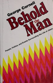 Cover of: Behold the Man: people, politics, and events surrounding the life of Jesus