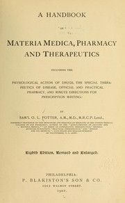 Cover of: A handbook of materia medica, pharmacy, and therapeutics, including the physiological action of drugs, the special therapeutics of disease, official and practical pharmacy, and minute directions for prescription writing by Samuel O. L. Potter