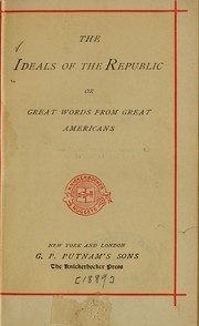 Cover of: The ideals of the Republic, or, Great words from great Americans