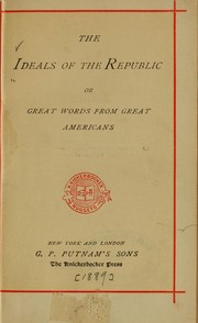 Cover of: The ideals of the Republic, or, Great words from great Americans by George Washington