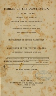 Cover of: The jubilee of the Constitution.: A discourse delivered at the request of the New York historical society, in the city of New York, on Tuesday, the 30th of April, 1839; being the fiftieth anniversary of the inauguration of George Washington as president of the United States, on Thursday, the 30th of April, 1789 ...