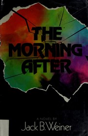 Cover of: The morning after | Jack B. Weiner