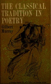 The classical tradition in poetry by Gilbert Murray