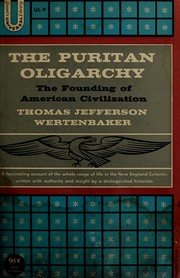 Cover of: The Puritan oligarchy: the founding of American civilization. --