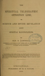 Cover of: The spiritual telegraphic opposition line, or, Science and divine revelation against spiritual manifestations by Z. Campbell