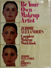 Cover of: Be your own makeup artist: Jerome Alexander's complete makeup workbook
