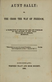 Cover of: Aunt Sally: or, The cross the way to freedom : a narrative of the slave-life and purchase of the mother of Rev. Isaac Williams, of Detroit, Michigan