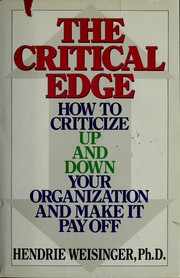Cover of: The critical edge: how to criticize up and down your organization, and make it pay off