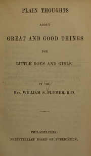 Cover of: Plain thoughts about great and good things for little boys and girls by William S. Plumer