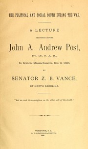 Cover of: The political and social South during the war: a lecture delivered before John A. Andrew Post, No. 15, G.A.R., in Boston, Massachusetts, Dec. 8, 1886