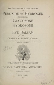 Cover of: The therapeutical applications of peroxide of hydrogen (medicinal), glycozone, hydrozone and eye balsam