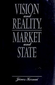 Vision and reality, market and state by Kornai, János., János Kornai