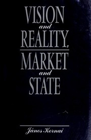 Cover of: Vision and reality, market and state by Kornai, János., János Kornai