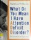 Cover of: What do you mean I have attention deficit disorder?