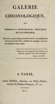 Cover of: Galerie chronologique, ou, mémorial historique, critique et littéraire, offrant, pour chaque jour de l'année, un ou plusieurs événemens à date fixe, relatifs aux sciences, aux arts, aux mœurs et aux usages