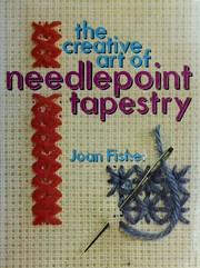 Cover of: The creative art of needlepoint tapestry. by Joan Fisher