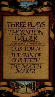 Cover of: Three plays: Our town, The skin of our teeth, The matchmaker.