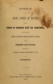 Cover of: Speech of Hon. John M. Read, on the power of Congress over the territories, and in favor of free Kansas, free white labor, and of Fremont and Dayton.