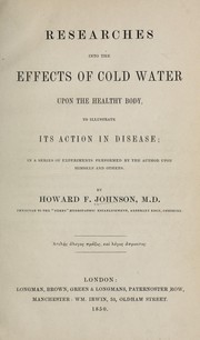 Researches into the effects of cold water upon the healthy body, to illustrate its action in disease ... by Howard Frederick Johnson