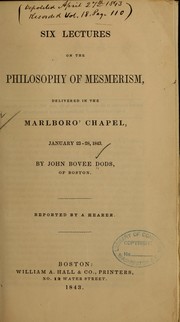 Cover of: Six lectures on the philosophy of mesmerism: delivered in the Marlboro' chapel, January 23-28, 1843.