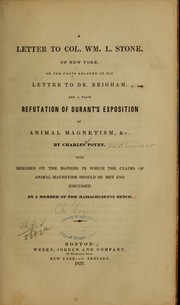 A letter to Col. Wm. L. Stone of New York on the facts related in his letter to Dr. Brigham, and a plain refutation of Durant's exposition of animal magnetism, &c by Charles Poyen