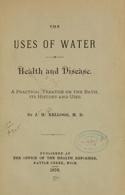 Cover of: The uses of water in health and disease.: A practical treatise on the bath, its history and uses.