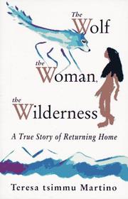 The wolf, the woman, the wilderness by Teresa Martino