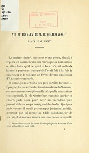 Cover of: Vie et travaux de M. de Quatrefages: notice insérée dans l'ouvrage de M. de Quatrefages : Les émules de Darwin
