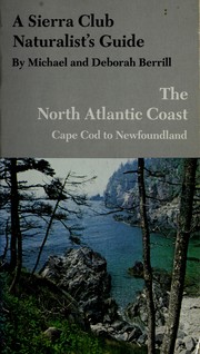 Cover of: A Sierra Club naturalist's guide to the North Atlantic coast: Cape Cod to Newfoundland