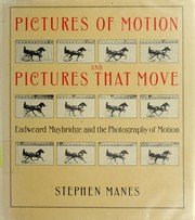 Cover of: Pictures of motion and pictures that move: Eadweard Muybridge and the photography of motion