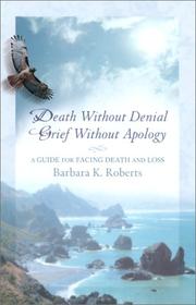 Cover of: Death without Denial, Grief without Apology: A Guide for Facing Death and Loss