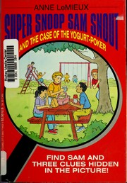 Cover of: Super Snoop Sam Snout and the Case of the Yogurt Poker by Anne Lemieux, Ray Burns