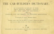 Cover of: The car-builder's dictionary: an illustrated vocabulary of terms which designate American railroad cars: their parts and attachments