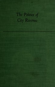 Cover of: The politics of city revenue by Arnold J. Meltsner