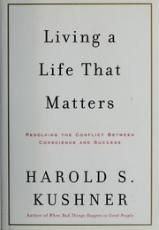 Cover of: Living a life that matters: resolving the conflict between conscience and success