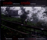 Cover of: Crude Reflections: Oil, Ruin and Resistance in the Amazon Rainforest / Realidad: petróleo, devastación y resistencia en la Amazonia