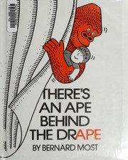 Cover of: There's an ape behind the drape by Bernard Most