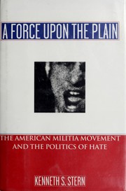 Cover of: A force upon the plain: the American militia movement and the politics of hate