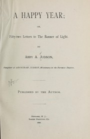 A happy year, or, Fifty-two letters to the Banner of light by Abby A. Judson