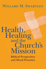 Cover of: Health, Healing and the Churchs Mission: Biblical Perspectives and Moral Priorities 