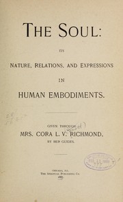 Cover of: The soul: its nature, relations, and expressions in human embodiments