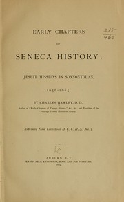 Early chapters of Seneca history: Jesuit missions in Sonnontouan, 1656-1684 by Charles Hawley