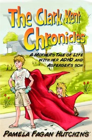 Cover of: The Clark Kent Chronicles: A Mother's Tale of Life With Her ADHD and Asperger's Son