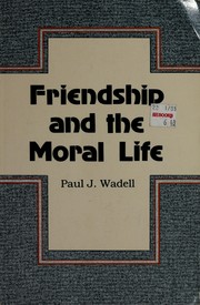 Cover of: Friendship and the moral life by Paul J. Wadell