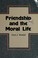 Cover of: Friendship and the moral life